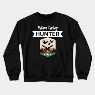 Future turkey hunter Crewneck Sweatshirt